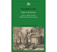 Figlie dell'alchimia. Donne e cultura scientifica nell'Italia della prima ...