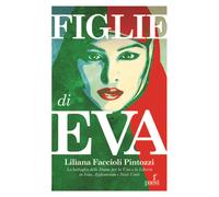 Libri Faccioli Pintozzi Liliana - Figlie Di Eva. La Battaglia Delle Donne Per La