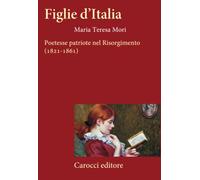Figlie d'Italia. Poetesse patriote nel Risorgimento (1821-1861)
