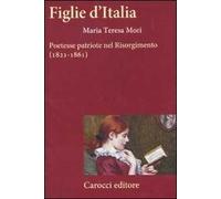 Figlie d'Italia. Poetesse patriote nel Risorgimento (1821-1861)