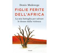Figlie ferite dell'Africa. La mia battaglia per salvare le donne dalla vio...