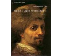 Figline, il Cigoli e i suoi amici. Colorire naturale e vero. Ediz. illustrata