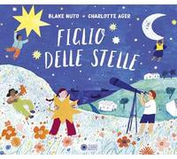 Figlio delle stelle. Ediz. illustrata