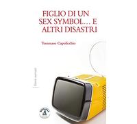 Figlio di un sex symbol... e altri disastri