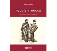 Figlio 'e 'ntrocchia. Una selezione di modi di dire napoletani