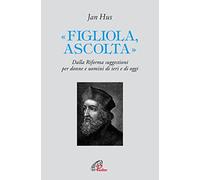 «Figliola, ascolta». Dalla Riforma suggestioni per donne e uomini di ieri e di oggi