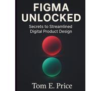 Figma Unlocked: Secrets to Streamlined Digital Product Design