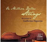 Figueroa, Guillermo - Million Dollar Strings The Artistry Of Guillermo