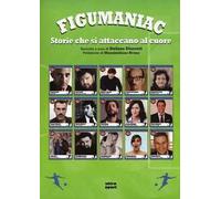 Figumaniac. Storie che si attaccano al cuore