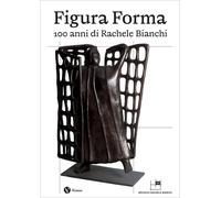 Figura Forma. 100 anni di Rachele Bianchi - 2026 - Nomos Edizioni