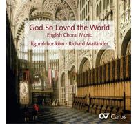 Figuralchor Köln God So Loved the World: English Choral Music (CD) Album