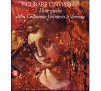 Figurare l'invisibile. Icone greche della collezione Velimezis a Venezia. ...