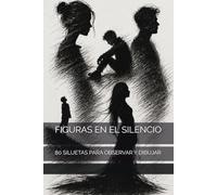 FIGURAS EN EL SILENCIO: 80 SILUETAS PARA OBSERVAR Y DIBUJAR