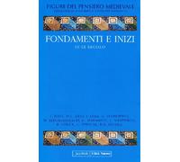 Figure del pensiero medievale. Vol. 1: Fondamenti e inizi IV-IX secol