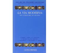 Figure del pensiero medievale. Vol. 6: «La via moderna». XIV e inizi del XV secolo.