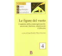 Figure del vuoto. I sintomi della contemporaneità. Anoressia, bulimie, depressioni e dintorni