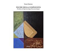 Figure della complessità. Problemi di epistemologia fenomenologica - [QuiEdit]