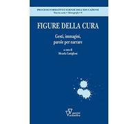 Figure della cura. Gesti, immagini, parole per narrare