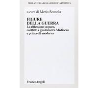 Figure della guerra. La riflessione su pace, dissidio e giustizia tra Medioevo e la prima età moderna