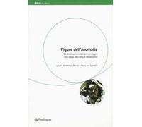 Figure dell'anomalia. La costruzione del personaggio nell'Italia dell'Otto e Novecento