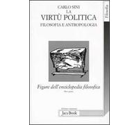 Figure dell'enciclopedia filosofica. Vol. 4: La virtù politica. Filosofia e antropologia