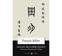 Figure dell'immanenza. Una lettura filosofica del I Ching