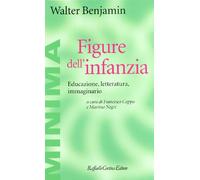 Libri Walter Benjamin - Figure Dell'infanzia. Educazione, Letteratura, Immaginar