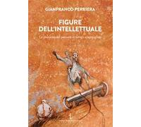 Figure dell'intellettuale. La passione del pensare in tempi scompigliati