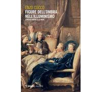 Figure dell'ombra nell'illuminismo. L'inquietudine e la noia - Cocco Enzo