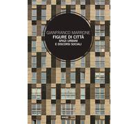 Figure di città. Spazi urbani e discorsi sociali - Marrone Gianfranco