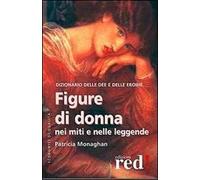 Figure di donna nei miti e nelle leggende. Dizionario delle dee e delle eroine