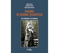 Figure di donne quartesi. Da s'attitadora a sa litterada