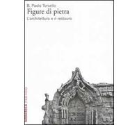 Figure di pietra. L'architettura e il restauro