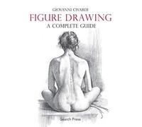 [Figure Drawing: A Complete Guide (Art of Drawing)] [By: Giovanni Civardi] [August, 2016]