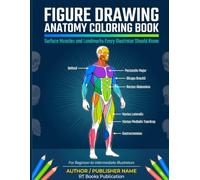FIGURE DRAWING ANATOMY COLORING BOOK: Surface Muscles and Landmarks Every Illustrator Should Know