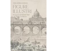 Figure illustri. Protagonisti del Grand Tour tra il Vaticano e Roma