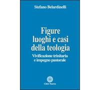 Figure, luoghi e casi della teologia. Vivificazione trinitaria e impegno pastorale
