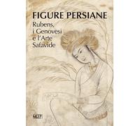 Figure persiane. Rubens, i Genovesi e l'Arte Safavide - [SAGEP]