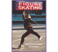 Figure Skating: Packed With 55 Figure Skating Puzzles And Over 450 Technical Terms Covering Jumps, Spins, Footwork, Lifts, Programs, And The Precision, Artistry, And Athletic Skill Of The Sport