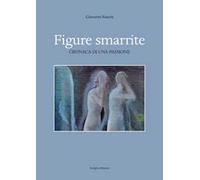 Figure smarrite. Cronaca di una passione