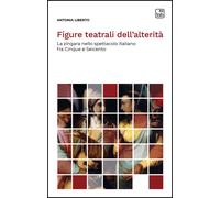 Libri Liberto Antonia - Figure Teatrali Dell'alterita. La Zingara Nello Spettaco