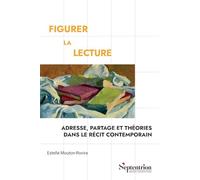 Figurer la lecture: Adresse, partage et théories dans le récit contemporain