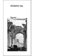 Figures de la mélancolie di Elisabetta Rasy - Pagine d'arte, 2014
