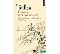 Figures de l'immanence: Pour une lecture philosophique du Yi king, le Classique du changement