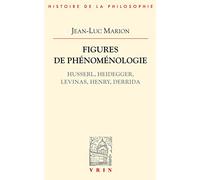 Figures De Phenomenologie: Husserl, Heidegger, Levinas, Henry, Derrida