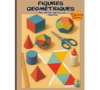 Figures Geomètriques per pintar, retallar i muntar: Llibre d'activitats educatives per a nens. Crea i aprèn amb figures geomètriques grans: Pinta, ... Desenvolupaments plans de cossos geomètrics.