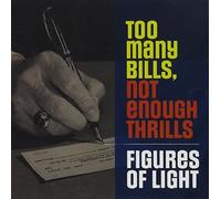 Figures Of Light - Too Many Bills Not Enough Thrills