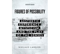 Figures of Possibility: Aesthetic Experience, Mysticism, and the Play of the Senses