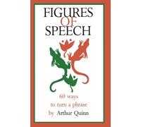 Figures of Speech: 60 Ways To Turn A Phrase by Quinn, Arthur