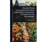 Figures Pour L'almanach Du Bon Jardinier Contenant 1o Principes De Botanique